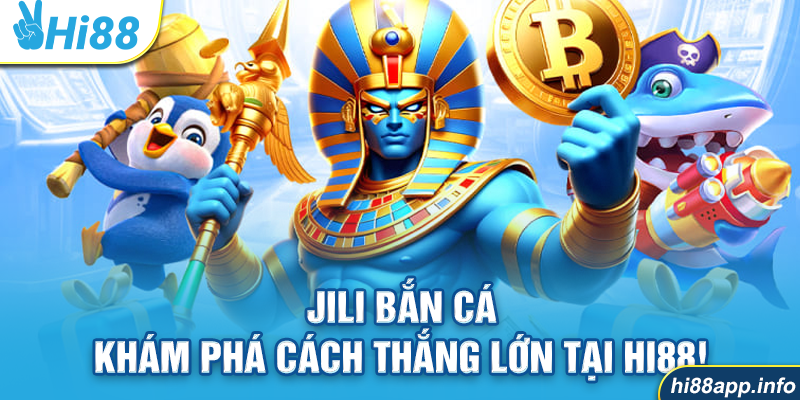 Jili Bắn Cá – Khám Phá Cách Thắng Lớn Tại Hi88!