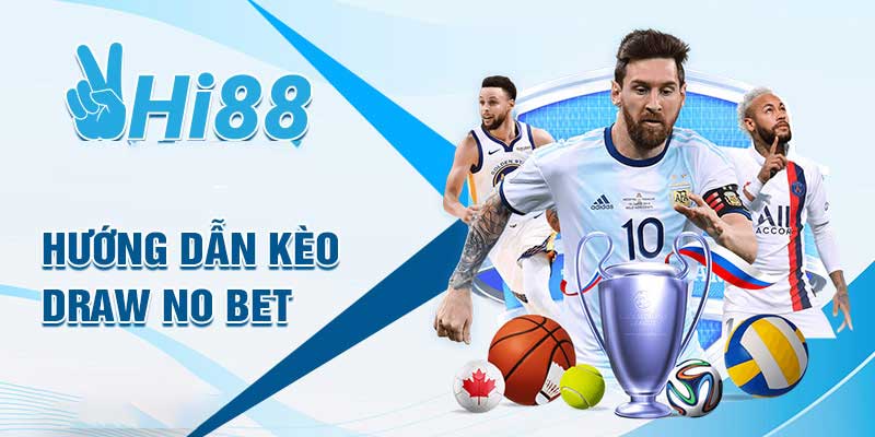 Thế Nào Là Kèo Draw No Bet? Giải Thích Chi Tiết Từ A Đến Z