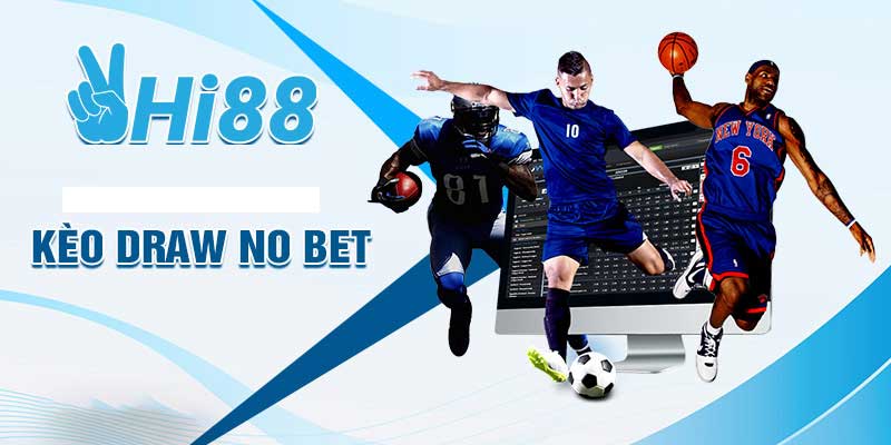 Thế Nào Là Kèo Draw No Bet? Giải Thích Chi Tiết Từ A Đến Z